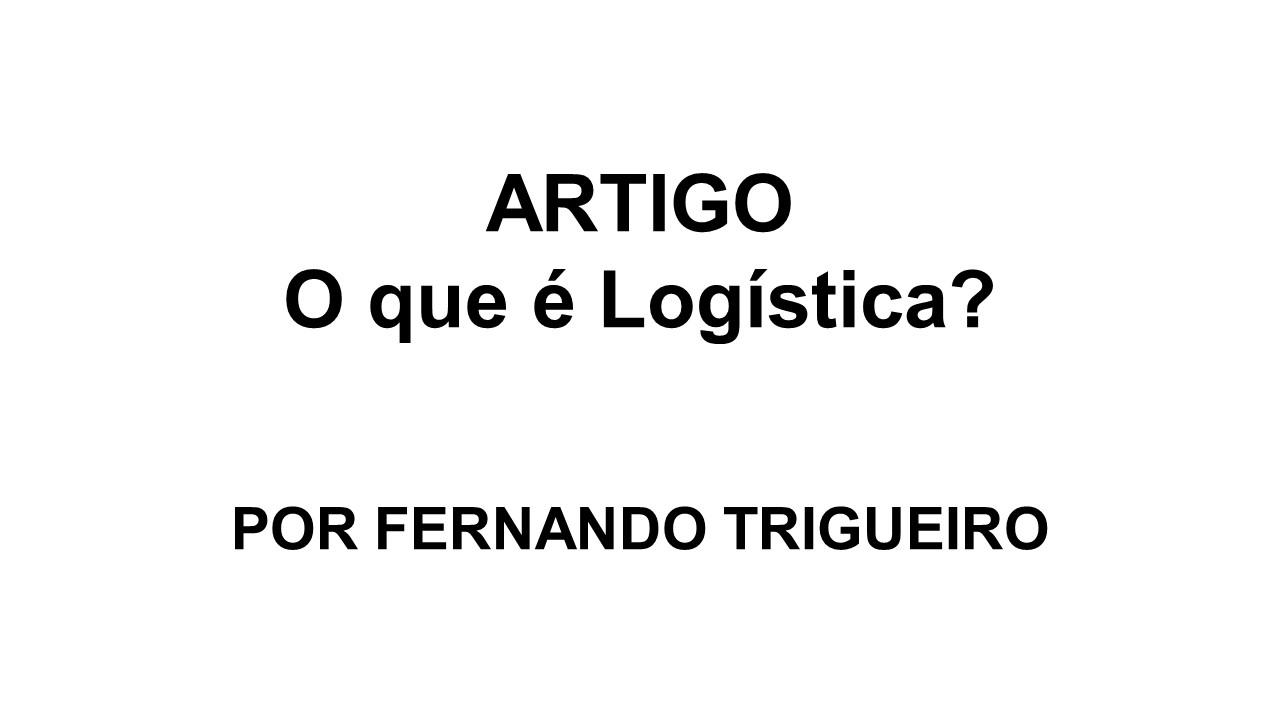 ARTIGO: O que é Logística?